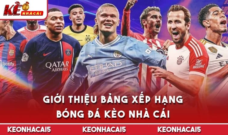 Giới thiệu Bảng Xếp Hạng Bóng Đá Keonhacai5