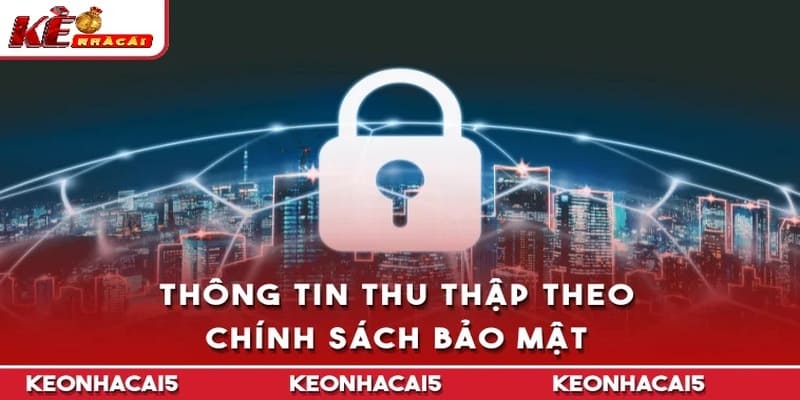 Thông tin được thu thập dựa theo chính sách bảo mật 